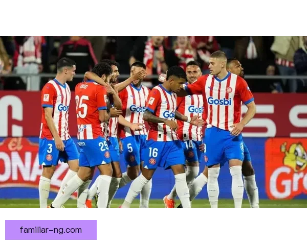 赫罗纳俱乐部最新赛况动向引发球迷高度关注与热议